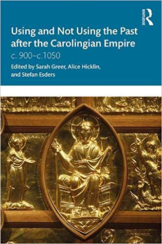 Using and Not Using the Past after the Carolingian Empire: c. 900–c.1050